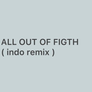 Listen to All Out Of Figth - (Indo Remix|Explicit) song with lyrics from Eang Selan