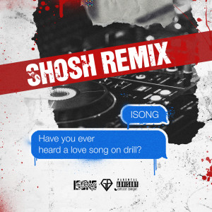 Album Have You Ever Heard A Love Song On Drill? (SHOSH Remix) (Explicit) from Isong