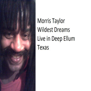 收聽Morris Taylor的Wildest Dreams Live in Deep Ellum Texas歌詞歌曲