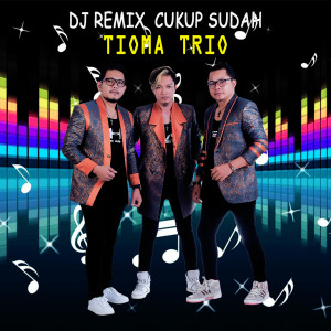 Dengarkan Cukup Sudah (Dj remix) lagu dari Tioma Trio dengan lirik