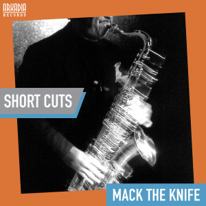 Arkadia Short Cuts的專輯Mack the Knife (Swing - Jazz Secrets) (Short Cuts - breakdown)