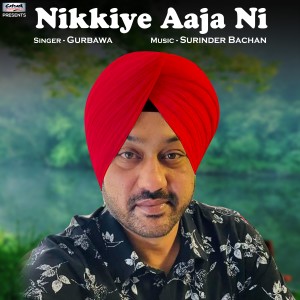收聽Gurbawa的Nikkiye Aaja Ni歌詞歌曲