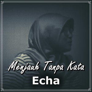 收听Echa的Menjauh Tanpa Kata歌词歌曲