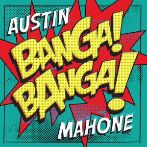 收聽Austin Mahone的Banga! Banga!歌詞歌曲