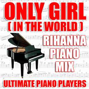ดาวน์โหลดและฟังเพลง Only Girl (In The World) (Rihanna Piano Mix) พร้อมเนื้อเพลงจาก Ultimate Piano Players