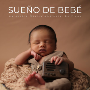 Album Sueño De Bebé: Agradable Música Ambiental De Piano from Ruido Para Bebé