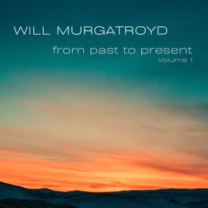 Will Murgatroyd的專輯From past to present: Volume 1