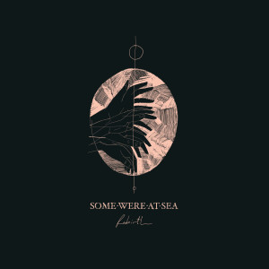收听Some Were At Sea的Rebirth歌词歌曲