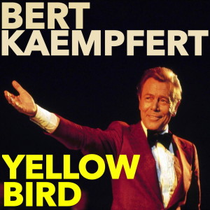 ดาวน์โหลดและฟังเพลง Yellow Bird พร้อมเนื้อเพลงจาก Bert Kaempfert