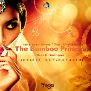 The Bamboo Princess (Bhakti Sadhana) [Music for Yoga, Pilates, Mobility & Stretching] dari Vinyasa