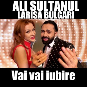 Listen to Vai vai iubire song with lyrics from ALI SULTANUL