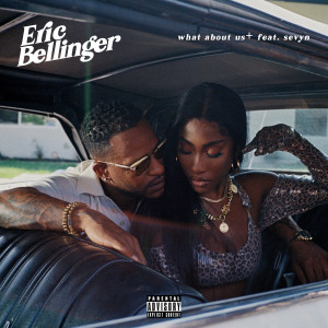 Album What About Us (feat. Sevyn Streeter) (Explicit) from Eric Bellinger