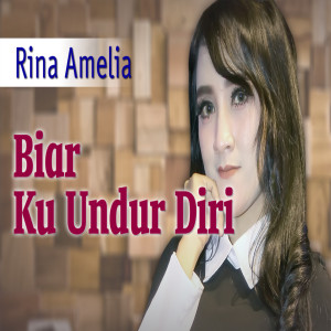 Dengarkan lagu Biar Ku Undur Diri nyanyian Rina Amelia dengan lirik