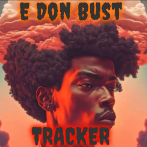 Dengarkan E Don Bust (Explicit) lagu dari Tracker dengan lirik