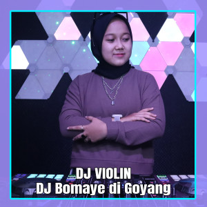Dengarkan DJ Bomaye di Goyang lagu dari DJ Violin dengan lirik