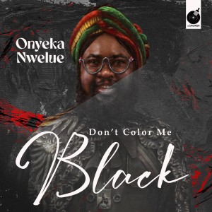 ดาวน์โหลดและฟังเพลง Don't Color Me Black พร้อมเนื้อเพลงจาก Onyeka Nwelue