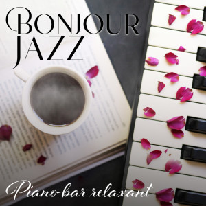 Jazzy Romantique的專輯Bonjour Jazz (Piano-bar relaxant, Collection de musique de café, Lounge Music Café)