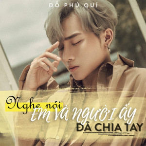 Đỗ Phú Quí的專輯Nghe Nói Em Và Người Ấy Đã Chia Tay