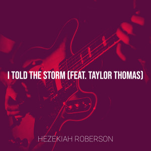 Listen to I Told the Storm song with lyrics from Hezekiah Roberson