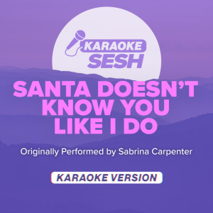 ดาวน์โหลดและฟังเพลง santa doesn't know you like i do (Originally Performed by Sabrina Carpenter) (Karaoke Version) พร้อมเนื้อเพลงจาก karaoke SESH