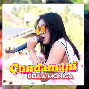 Dengarkan lagu Cundamani nyanyian Della Monica dengan lirik