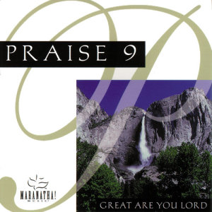 อัลบัม Praise 9 - Great Are You Lord ศิลปิน Maranatha! Music