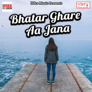 Listen to Bhatar Ghare Aa Jana song with lyrics from Gulshan Kumar