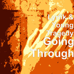 收听Lyriik的Going Through (Explicit)歌词歌曲