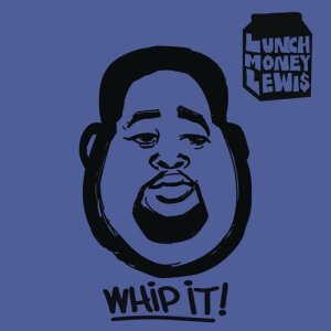 Lunchmoney Lewis的專輯Whip It!