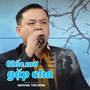 Listen to Giấc Mơ Gặp Cha song with lyrics from Hoàng Thương