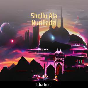 收聽Icha Imut的Shollu Ala Nurilladzi歌詞歌曲