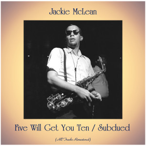 ดาวน์โหลดและฟังเพลง Five Will Get You Ten (Remastered 2018) พร้อมเนื้อเพลงจาก Jackie McLean