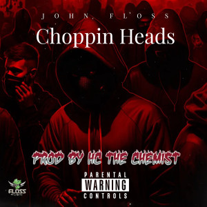 收聽John Floss的Choppin Heads (Explicit)歌詞歌曲