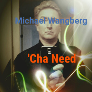 收听Michael Wangberg的'Cha Need, Pt. II歌词歌曲