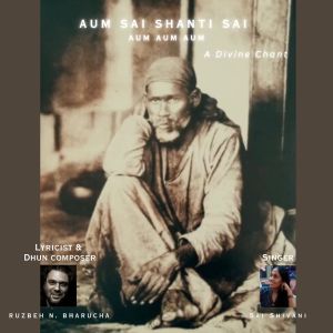 Listen to Aum Sai Shanti Sai Aum Aum Aum song with lyrics from Ruzbeh Bharucha