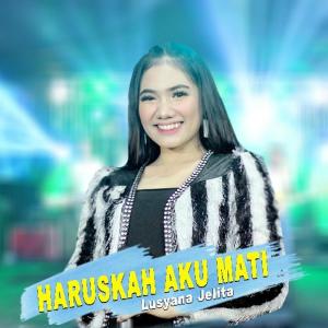 Dengarkan Haruskah Aku Mati lagu dari Lusyana Jelita dengan lirik
