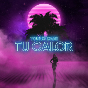 Dengarkan Tu Calor lagu dari Young Danii dengan lirik