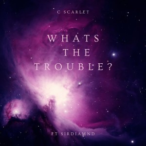 ดาวน์โหลดและฟังเพลง Whats the Trouble? พร้อมเนื้อเพลงจาก C Scarlet