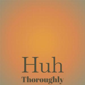 Huh Thoroughly dari Various