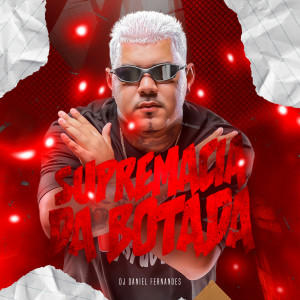 อัลบัม Supremacia Da Botada (Explicit) ศิลปิน Dj Daniel Fernandes