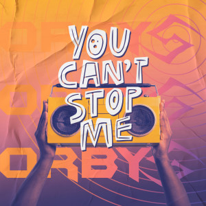ดาวน์โหลดและฟังเพลง You Can't Stop Me พร้อมเนื้อเพลงจาก Dj Orbys