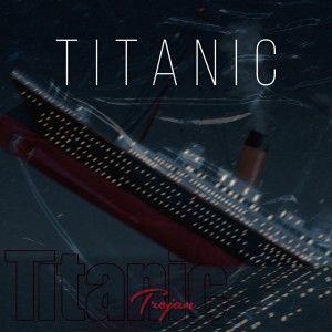 Trojan的專輯TITANIC (Explicit)