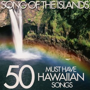 อัลบัม Song of the Islands - 50 Must Have Hawaiian Songs ศิลปิน Hawaiian Music