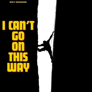 Roy Rogers的專輯I Can't Go On This Way