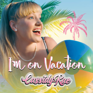 Dengarkan I'm on Vacation lagu dari Cassidy-Rae dengan lirik