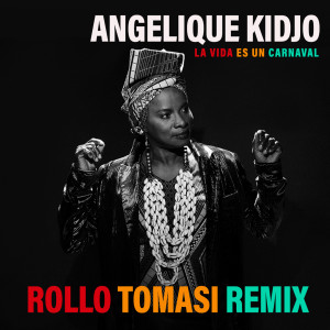 ดาวน์โหลดและฟังเพลง La Vida Es Un Carnaval (Rollo Tomasi Remix) พร้อมเนื้อเพลงจาก Angelique Kidjo