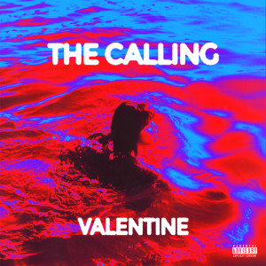 Listen to The Calling (Explicit) song with lyrics from Valentine