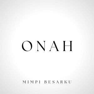 收听Onah的Mimpi Besarku歌词歌曲