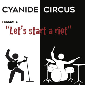 收聽Cyanide Circus的Let's Start a Riot歌詞歌曲