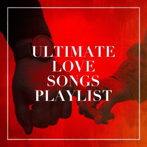 2016 Love Hits的专辑Ultimate Love Songs Playlist